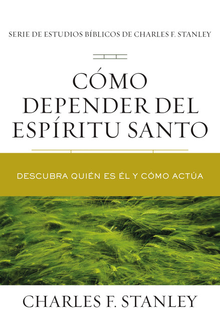 Cómo depender del Espíritu Santo: Descubra quién es Él y cómo actúa