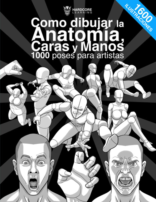 Como dibujar la Anatomía, Caras y Manos 1000 poses para artistas