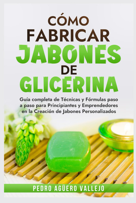 Cómo Fabricar Jobones de Glicerina: Guía completa de técnicas y fórmulas paso a paso para