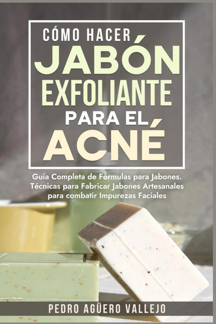 Cómo Hacer Jabón Exfoliante para el Acné: Guía Completa de Fórmulas y Técnicas de