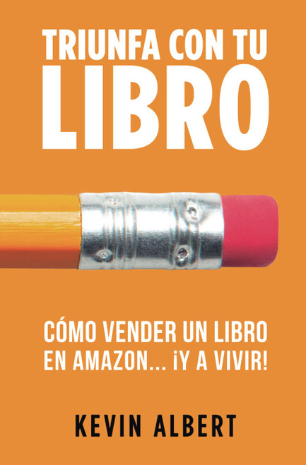 Cómo vender un libro en Amazon ¡y a vivir!: Guía paso a paso para ganar dinero con un libro