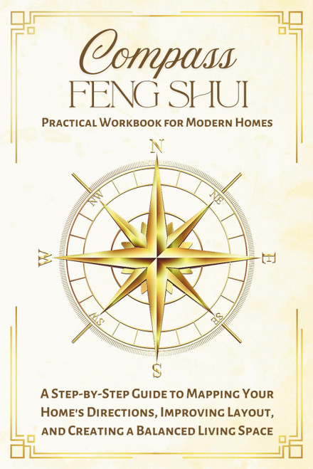 Compass Feng Shui Practical Workbook for Modern Homes