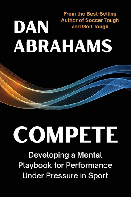 Compete: Developing a Mental Playbook for Performance Under Pressure in