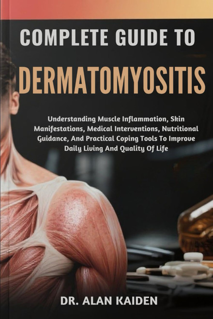 COMPLETE GUIDE TO DERMATOMYOSITIS: Understanding Muscle Inflammation