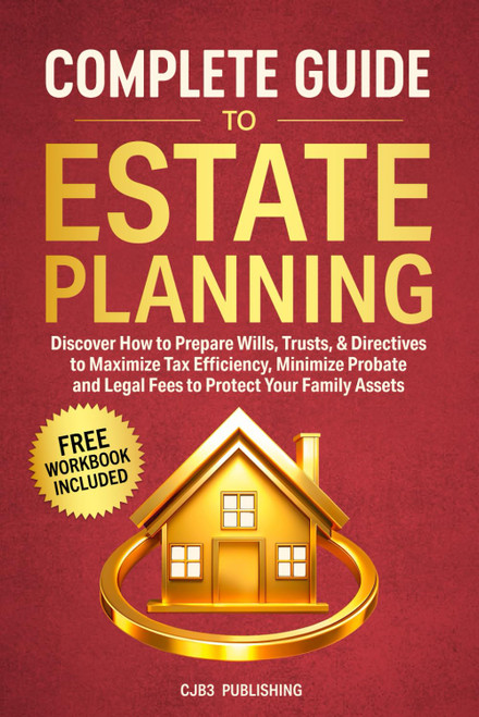 Complete Guide To Estate Planning: Discover How to Prepare Wills