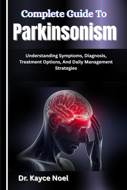 Complete Guide To Parkinsonism: Understanding Symptoms