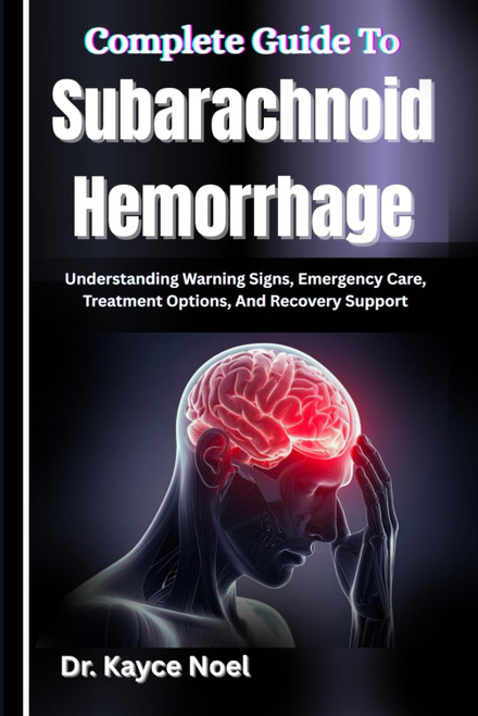 Complete Guide To Subarachnoid Hemorrhage: Understanding Warning Signs