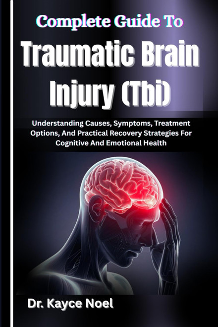 Complete Guide To Traumatic Brain Injury (Tbi) Understanding Causes