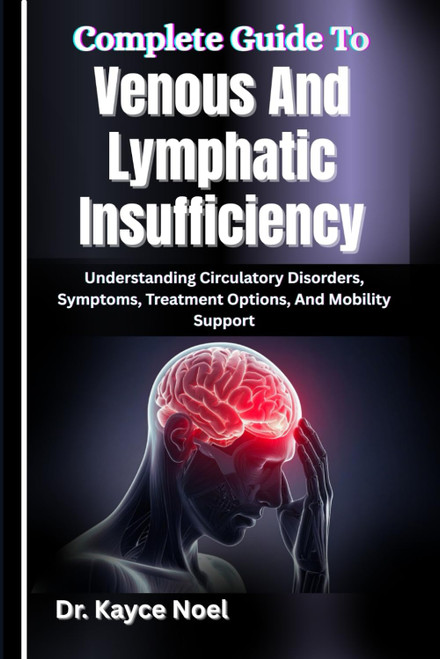 Complete Guide To Venous And Lymphatic Insufficiency