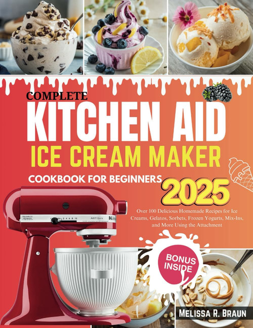 Complete Kitchen Aid Ice Cream Maker Cookbook for Beginners