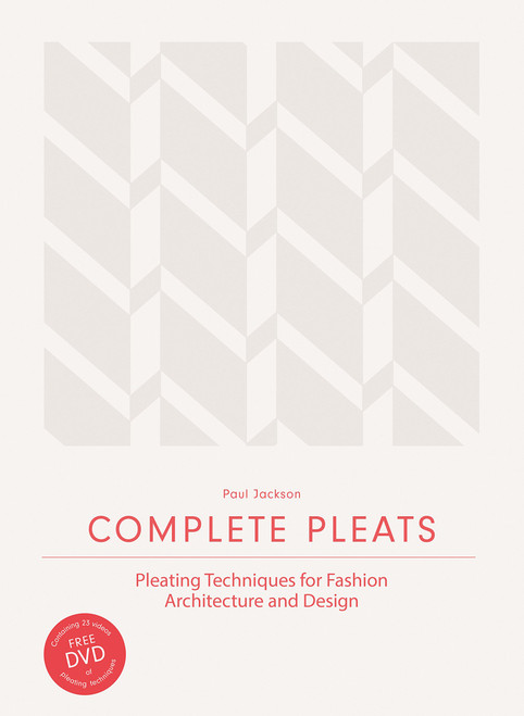 Complete Pleats: Pleating Techniques for Fashion