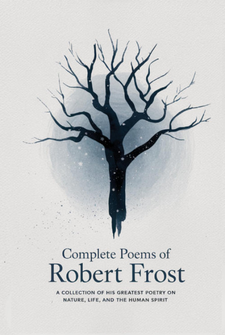 Complete Poems of Robert Frost: A Collection of his Greatest Poetry on