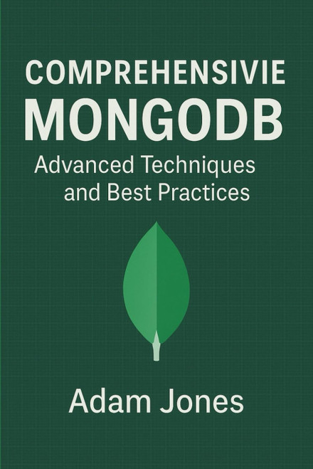 Comprehensive MongoDB: Advanced Techniques and Best Practices