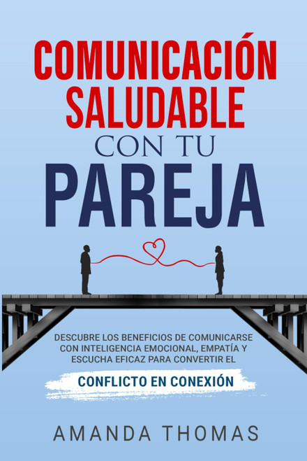 Comunicaciãn Saludable con Tu Pareja: Descubre los Beneficios de Comunicarse con Inteligencia Emocional