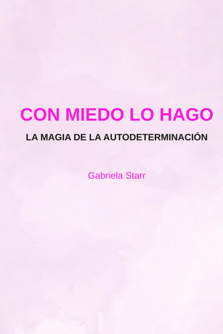 Con miedo lo hago: La magia de la autodeterminación (Spanish Edition)