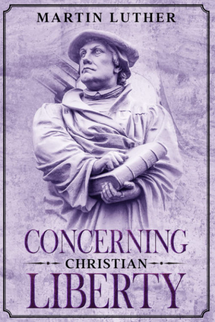 Concerning Christian Liberty: Annotated