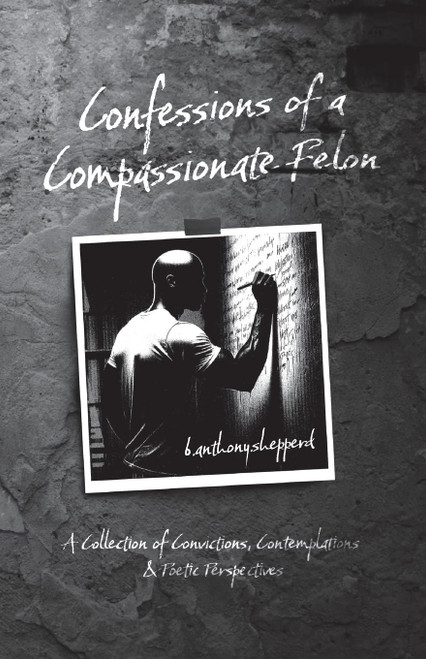 Confessions of a Compassionate Felon: A Collection of Convictions