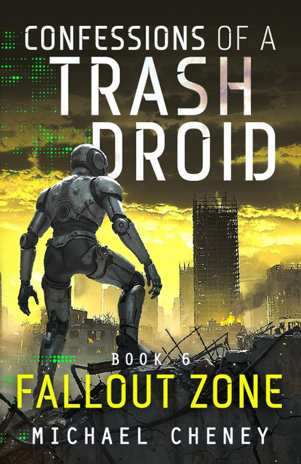 Confessions of a Trash Droid: Fallout Zone: Book 6