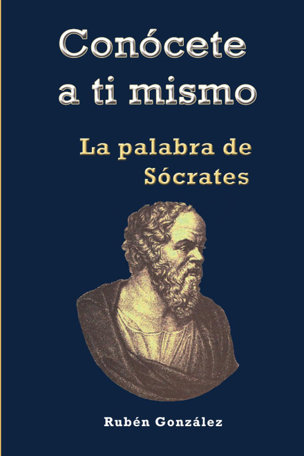 Conócete a ti mismo: La Palabra de Sócrates (Spanish Edition)