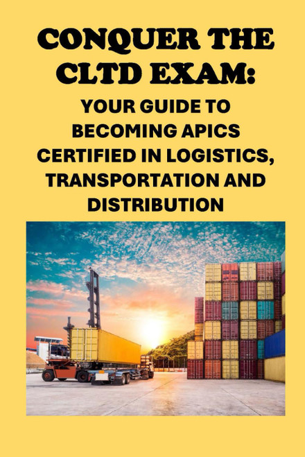 Conquer the CLTD Exam: Your Guide to Becoming APICS Certified in Logistics