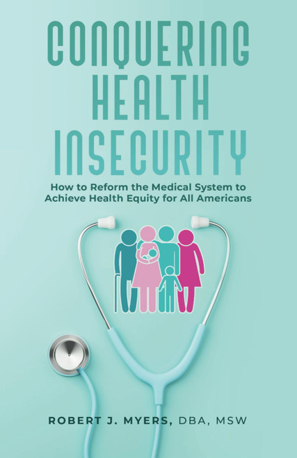 Conquering Health Insecurity: How to Reform the Medical System to Achieve