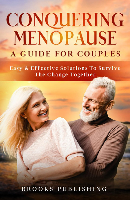 Conquering Menopause: A Guide for Couples: Easy & Effective Solutions for