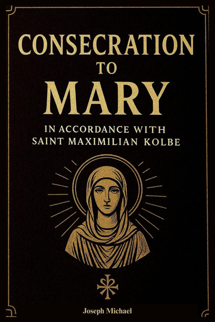 Consecration to Mary According to Saint Maximilian Kolbe