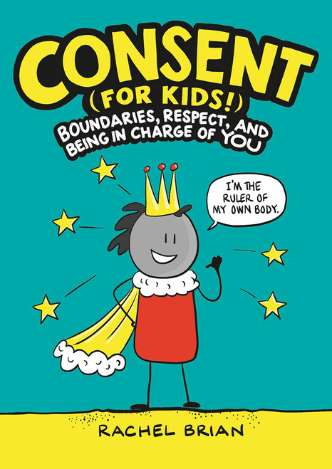 Consent (for Kids!) Boundaries, Respect, and Being in Charge of YOU (A Be