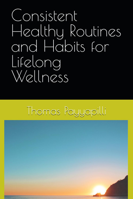 Consistent Healthy Routines and Habits for Lifelong Wellness