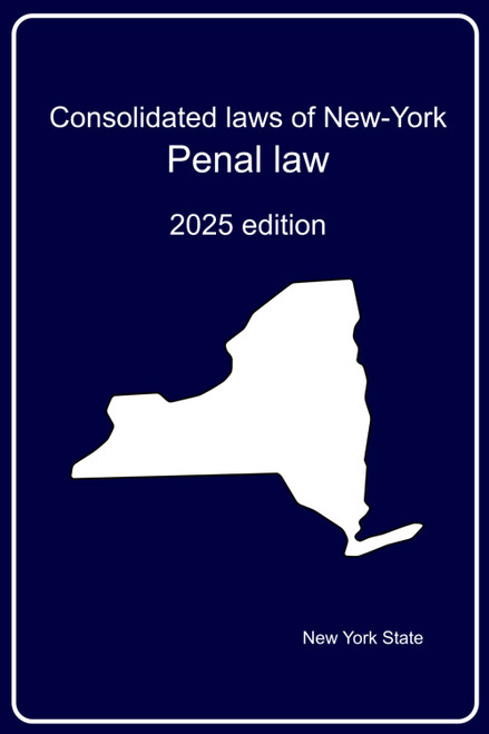 Consolidated laws of New-York: Penal law: 2025 edition