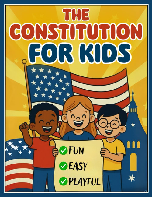 CONSTITUTION FOR KIDS: A Fun, Easy-to-Understand Guide to the U.S.