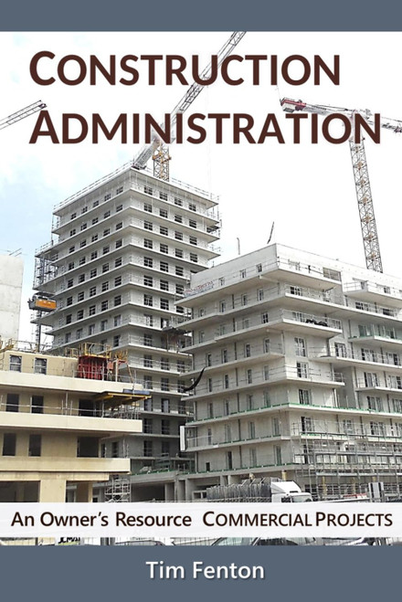 Construction Administration: An Owner's Resource for Managing Commercial