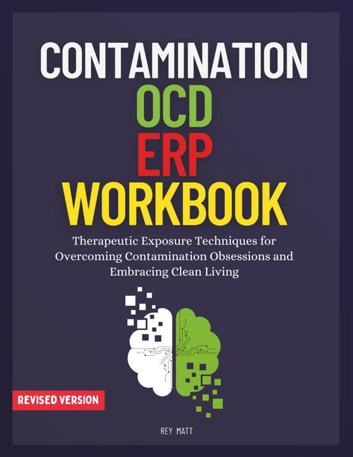 Contamination Ocd ERP Workbook: Therapeutic Exposure Techniques for