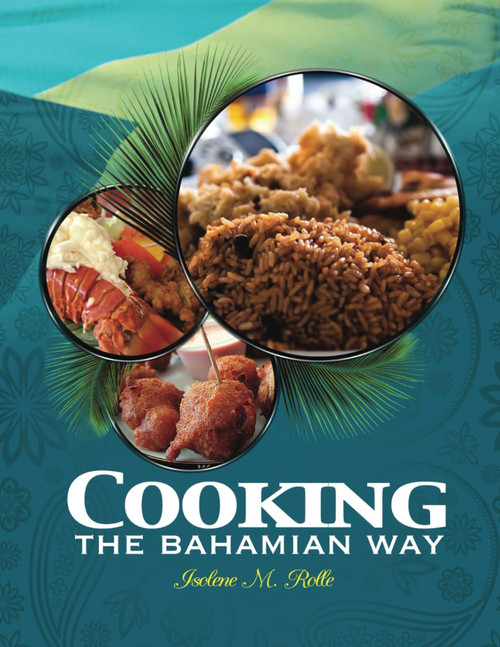 Cooking the Bahamian Way: Native Dishes You Love, is Here!