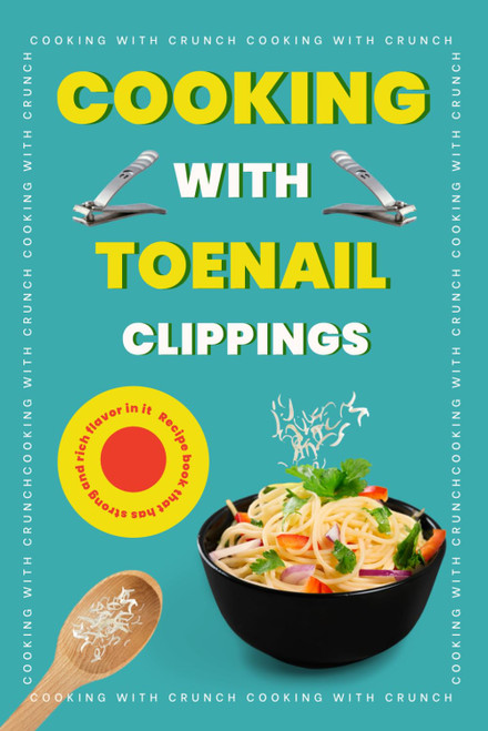Cooking With Toenail Clippings: Funny Gag Gift