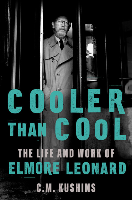 Cooler Than Cool: The Life and Work of Elmore Leonard | A Biography of