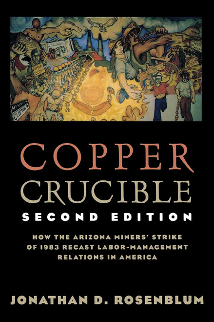 Copper Crucible: How the Arizona Miners' Strike of 1983 Recast