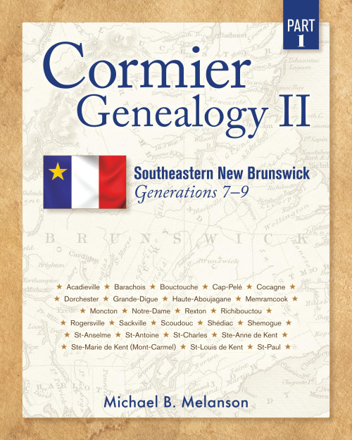 Cormier Genealogy II: Southeastern New Brunswick Generations 7 - 9 Part 1