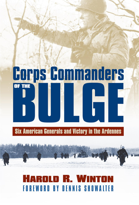 Corps Commanders of the Bulge: Six American Generals and Victory in the