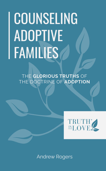 Counseling Adoptive Families: The Glorious Truths of The Doctrine of
