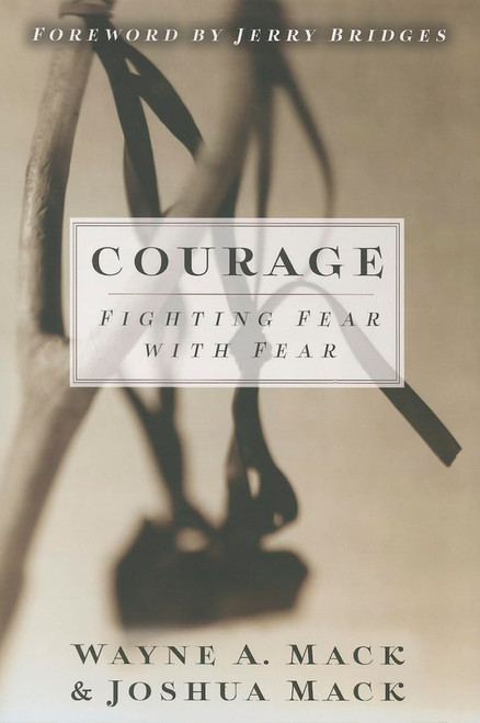 Courage: Fighting Fear with Fear