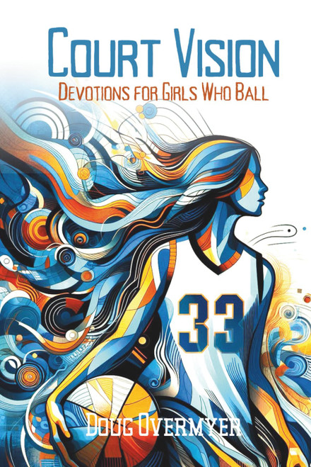 Court Vision: Devotions for Girls Who Ball: Seeing the Game and Life