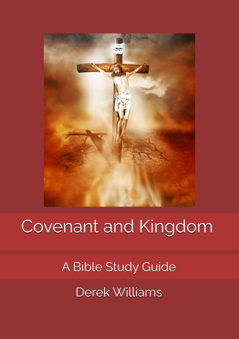 Covenant and Kingdom: A Bible Study Guide incorporating the teachings