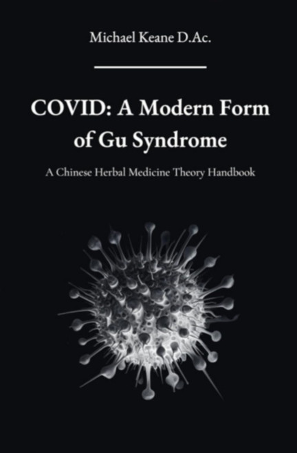 Covid: A Modern Form of Gu Syndrome: A Chinese Herbal Medicine Theory