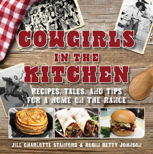 Cowgirls in the Kitchen: Recipes, Tales, and Tips for a Home on the