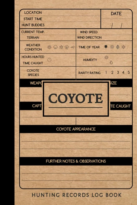 Coyote Hunting Journal: Coyote Hunting Log Book. Track & Record Your