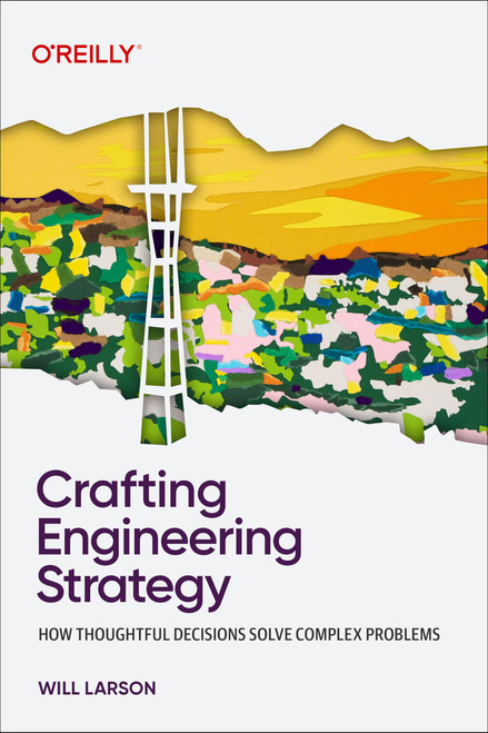 Crafting Engineering Strategy: How Thoughtful Decisions Solve Complex