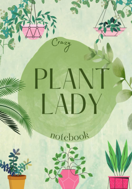 Crazy Plant Lady Notebook: College Ruled pages