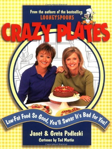 Crazy Plates: Low-Fat Food So Good, You'll Swear It's Bad for You!