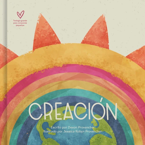 Creación Creation (Teología grande para corazones pequeños) (Spanish Edition)